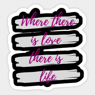 Where there is love there is life Sticker